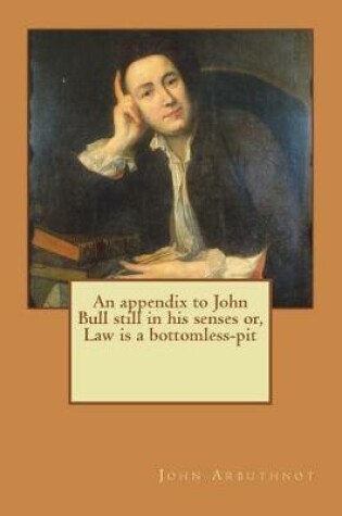 Cover of An appendix to John Bull still in his senses or, Law is a bottomless-pit