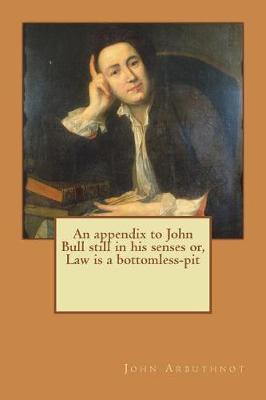 Book cover for An appendix to John Bull still in his senses or, Law is a bottomless-pit