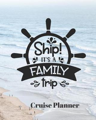 Book cover for Ship! It's a Family Trip Cruise Planner