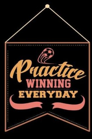 Cover of Practice Winning Everyday