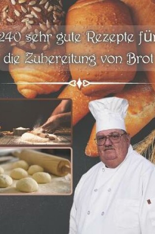 Cover of 240 sehr gute Rezepte für die Zubereitung von Brot