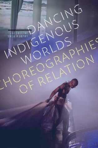 Cover of Dancing Indigenous Worlds