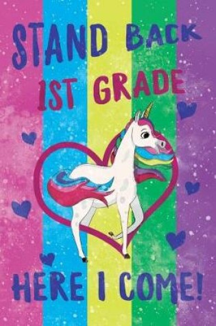 Cover of Stand Back 1st Grade Here I Come Notebook Unicorn Pastel