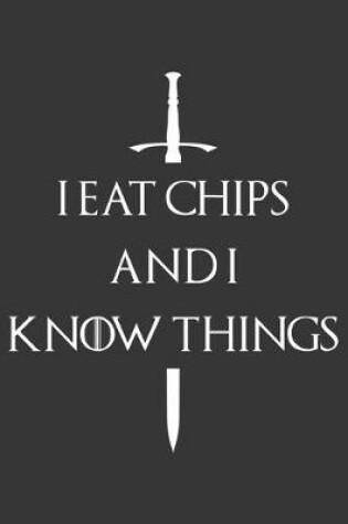 Cover of I Eat Chips And I Know Things Notebook