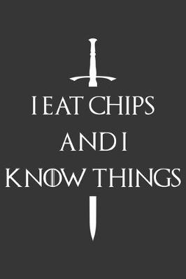 Book cover for I Eat Chips And I Know Things Notebook