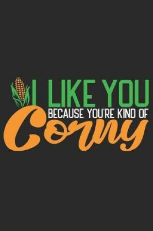 Cover of I like you because you're kind of Corny