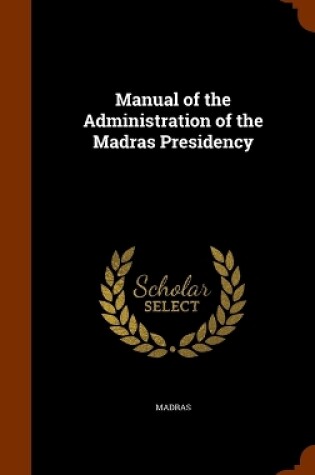 Cover of Manual of the Administration of the Madras Presidency