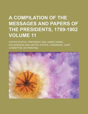 Book cover for A Compilation of the Messages and Papers of the Presidents, 1789-1902 Volume 11