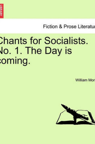 Cover of Chants for Socialists. No. 1. the Day Is Coming.