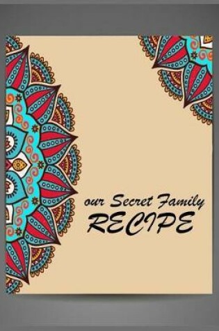 Cover of Our Secret Family Recipe ( Blank Journal)