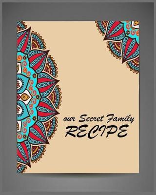 Book cover for Our Secret Family Recipe ( Blank Journal)