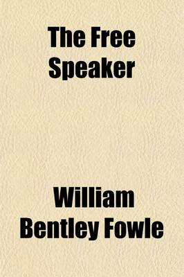 Book cover for The Free Speaker; A New Collection of Pieces for Declamation, Original as Well as Selected, Intended as a Companion to the Hundred Dialogues.