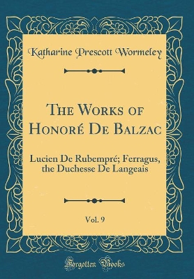 Book cover for The Works of Honoré De Balzac, Vol. 9: Lucien De Rubempré; Ferragus, the Duchesse De Langeais (Classic Reprint)