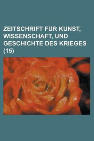 Cover of Zeitschrift Fur Kunst, Wissenschaft, Und Geschichte Des Krieges (15 )