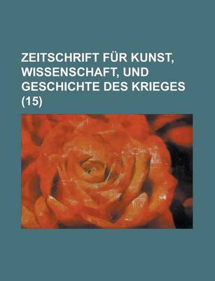 Book cover for Zeitschrift Fur Kunst, Wissenschaft, Und Geschichte Des Krieges (15 )