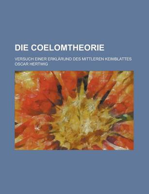 Book cover for Die Coelomtheorie; Versuch Einer Erklarund Des Mittleren Keimblattes