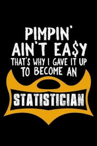 Cover of Pimpin' ain't easy. That's why I gave it up to become a statistician