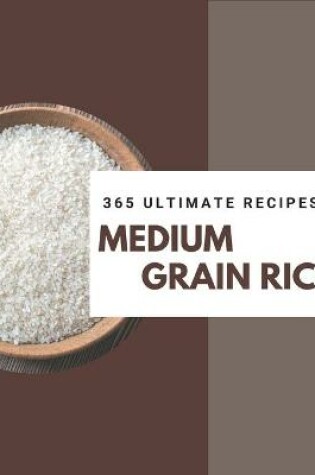 Cover of 365 Ultimate Medium Grain Rice Recipes