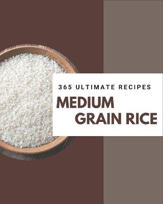 Book cover for 365 Ultimate Medium Grain Rice Recipes