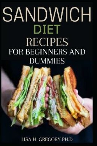 Cover of Sandwich Diet Recipes for Beginners and Dummies