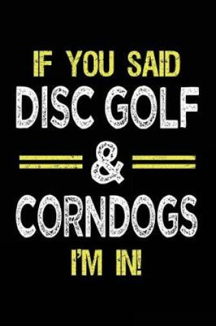 Cover of If You Said Disc Golf & Corndogs I'm In