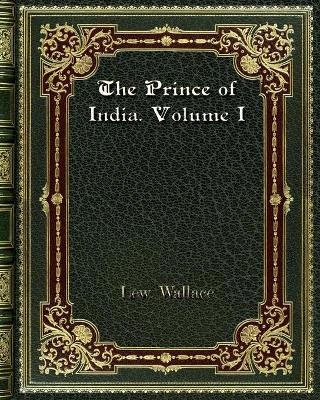 Book cover for The Prince of India. Volume I