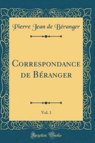 Cover of Correspondance de Beranger, Vol. 1 (Classic Reprint)