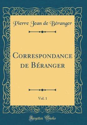 Book cover for Correspondance de Beranger, Vol. 1 (Classic Reprint)