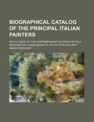 Book cover for Biographical Catalog of the Principal Italian Painters; With a Table of the Contemporary Schools of Italy. Designed as a Hand-Book to the Picture Gallery