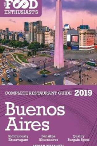 Cover of Buenos Aires - 2019 - The Food Enthusiast's Complete Restaurant Guide