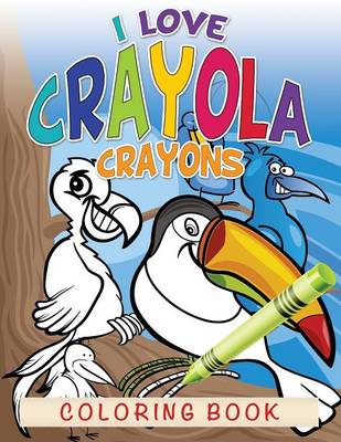 Book cover for I Love Crayola Crayons Coloring Book