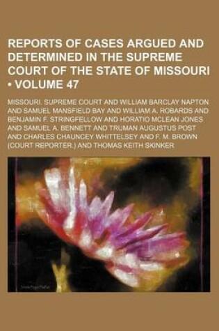 Cover of Reports of Cases Argued and Determined in the Supreme Court of the State of Missouri (Volume 47)