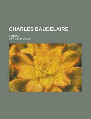 Book cover for Charles Baudelaire; A Study