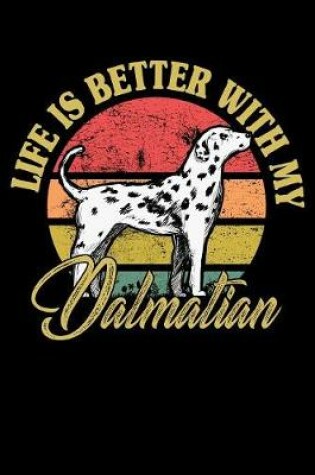 Cover of Life Is Better With My Dalmatian