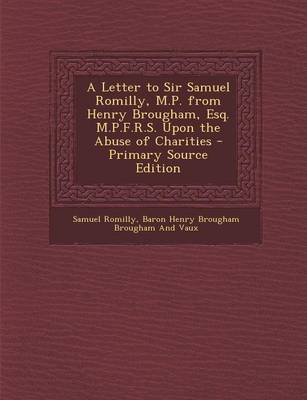 Book cover for A Letter to Sir Samuel Romilly, M.P. from Henry Brougham, Esq. M.P.F.R.S. Upon the Abuse of Charities