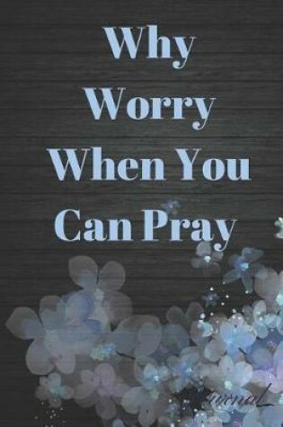 Cover of Why Worry When You Can Pray Journal