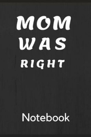 Cover of Mom Was Right Notebook