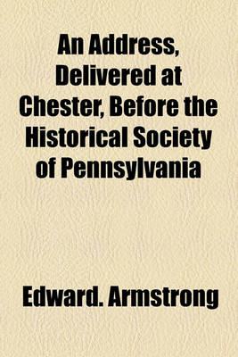 Book cover for An Address, Delivered at Chester, Before the Historical Society of Pennsylvania
