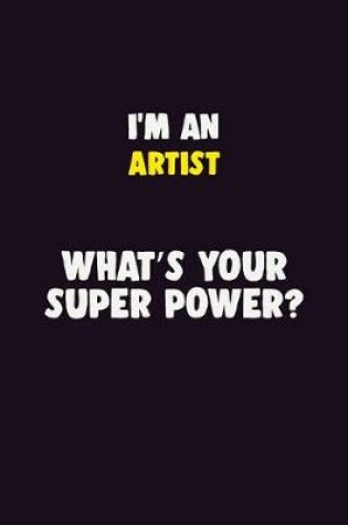 Cover of I'M An artist, What's Your Super Power?