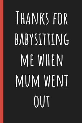 Book cover for Thanks for babysitting me when Mum went out