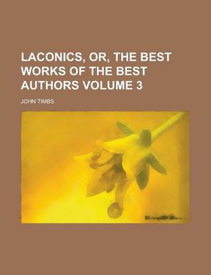 Book cover for Laconics, Or, the Best Works of the Best Authors Volume 3