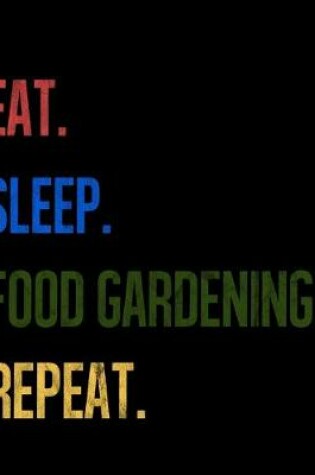 Cover of Eat Sleep Food Gardening Repeat