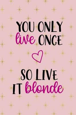 Book cover for You Only Live Once So Live It Blonde