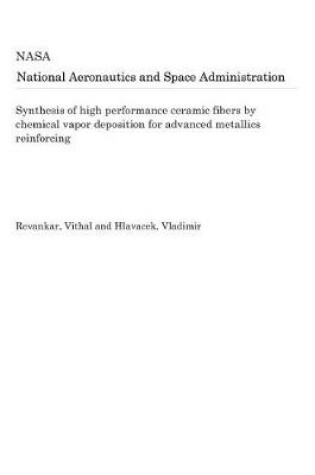 Cover of Synthesis of High Performance Ceramic Fibers by Chemical Vapor Deposition for Advanced Metallics Reinforcing