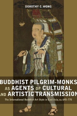 Cover of Buddhist Pilgrim-Monks as Agents of Cultural and Artistic Transmission