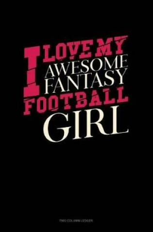 Cover of I Love My Awesome Fantasy Football Girl