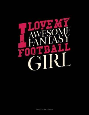 Book cover for I Love My Awesome Fantasy Football Girl