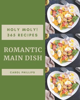 Book cover for Holy Moly! 365 Romantic Main Dish Recipes