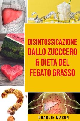 Book cover for Disintossicazione dallo zucccero & Dieta Del Fegato Grasso