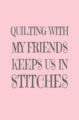 Book cover for Quilting with My Friends Keeps Us in Stitches